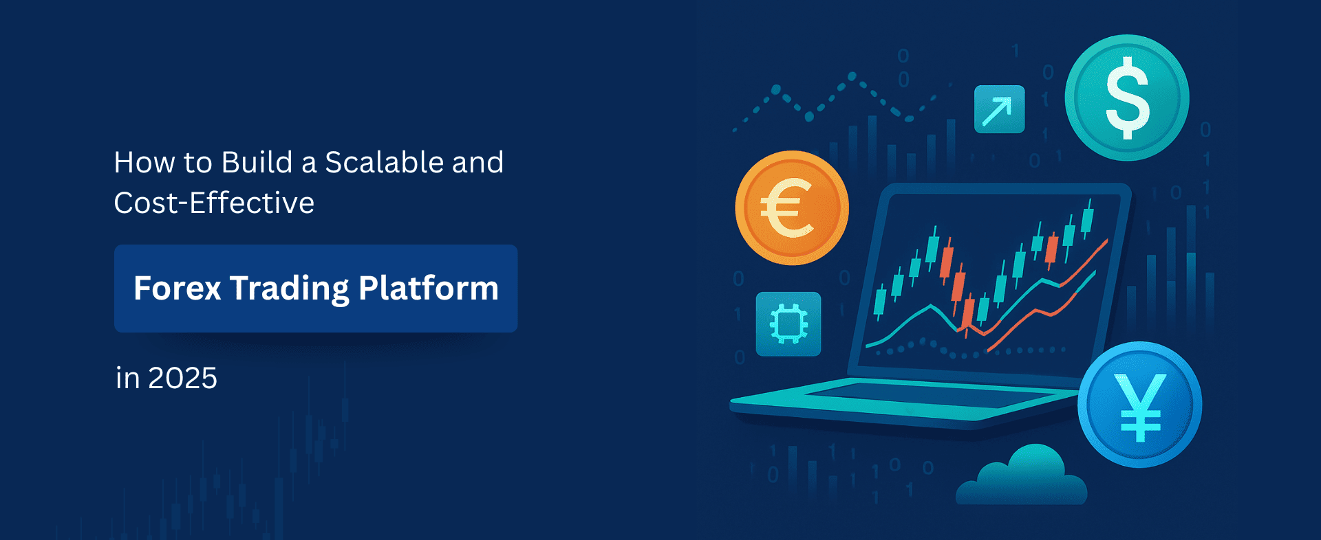How to Build a Scalable and Cost-Effective Forex Trading Platform in 2025