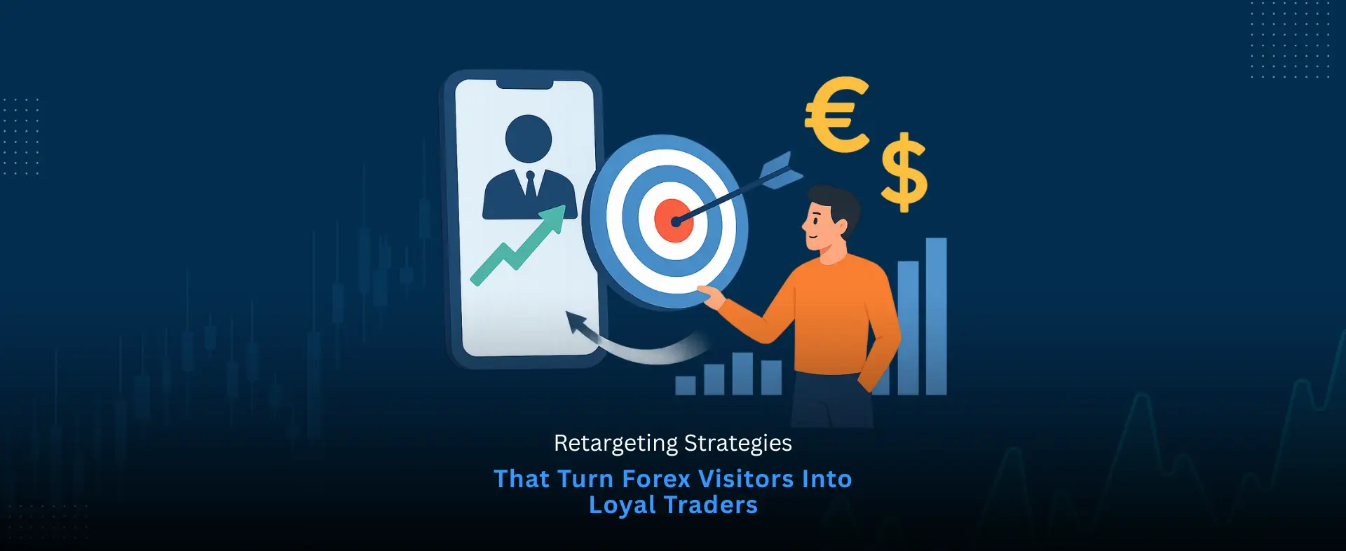 Retargeting Strategies That Turn Forex Visitors Into Loyal Traders